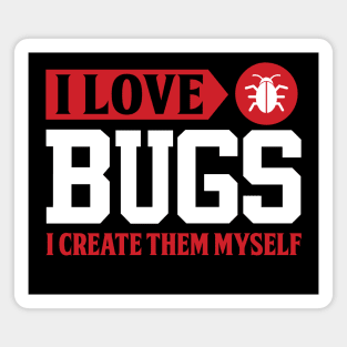 I love bugs I create them myself Magnet